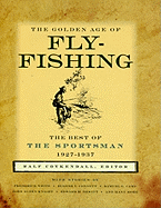 The Golden Age of Fly-Fishing: The Best of the Sportsman 1927-1937