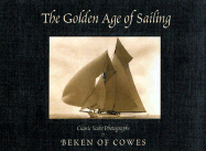 The Golden Age of Sailing: Classic Yacht Photographs by Beken of Cowes - Beken of Cowes Ltd, and Beken of Cowes