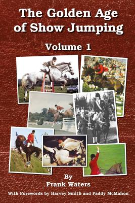 The Golden Age of Show Jumping - Waters, Frank