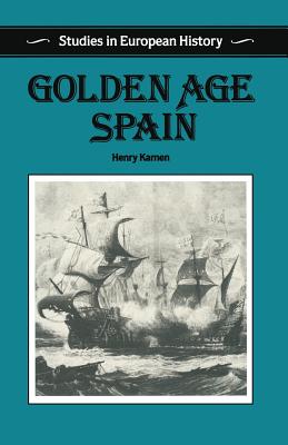 The Golden Age of Spain - Kamen, Henry Arthur Francis