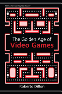 The Golden Age of Video Games: The Birth of a Multibillion Dollar Industry