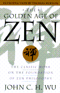 The Golden Age of Zen: The Classic Work on the Foundation of Zen Philosophy - Wu, Chwan-Hwa, and Wu, John C, and Merton, Thomas (Introduction by)