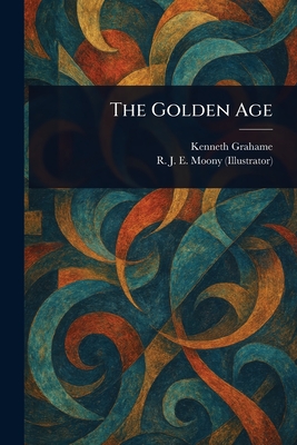 The Golden Age - Grahame, Kenneth, and Moony, R J E