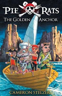 The Golden Anchor - Pie Rats Book 6 - Stelzer, Cameron
