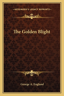 The Golden Blight - England, George A