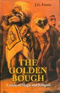 The Golden Bough: A Study of Magic and Religion - Frazer, James George, Sir