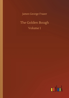 The Golden Bough: Volume 1 - Frazer, James George