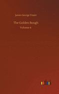 The Golden Bough: Volume 6