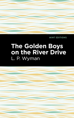 The Golden Boys on the River Drive - Wyman, L P, and Editions, Mint (Contributions by)