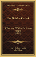 The Golden Casket: A Treasury of Tales for Young People (1861)
