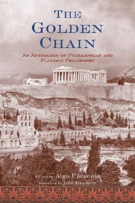 The Golden Chain: An Anthology of Pythagorean and Platonic Philosophy - Uzdavinys, Algis (Editor), and Finamore, John (Foreword by)