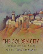 The Golden City: Jerusalem's 3,000 Years - Waldman, Neil, and Marshall, Marcia (Editor)