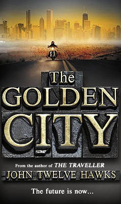 The Golden City: the cult sci-fi trilogy that has come true - Twelve Hawks, John