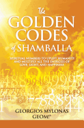 The Golden Codes of Shamballa: Spiritual Numbers to Uplift Humanity and Multiply All the Energies of Love, Light, and Happiness