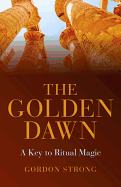 The Golden Dawn -  A Key to Ritual Magic - Strong, Gordon