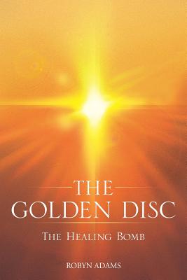 The Golden Disc: The Healing Bomb - Adams, Robyn