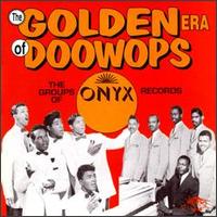 The Golden Era of Doo-Wops: Onyx Records - Various Artists