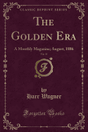 The Golden Era, Vol. 35: A Monthly Magazine; August, 1886 (Classic Reprint)