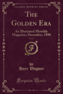 The Golden Era, Vol. 39: An Illustrated Monthly Magazine; December, 1890 (Classic Reprint)