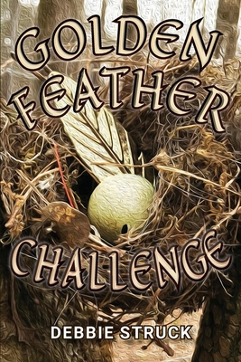 The Golden Feather Challenge: A Quest for Manhood - Struck, Debbie