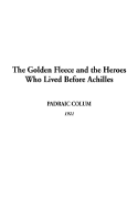 The Golden Fleece and the Heroes Who Lived Before Achilles