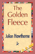 The Golden Fleece - Hawthorne, Julian, and 1stworld Library (Editor)