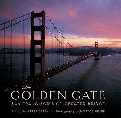 The Golden Gate: San Francisco's Celebrated Bridge - Beren, Peter (Editor)