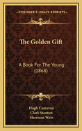 The Golden Gift: A Book for the Young (1868)