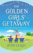The Golden Girls' Getaway: The perfect feel-good, funny read from USA Today bestseller Judy Leigh for 2022
