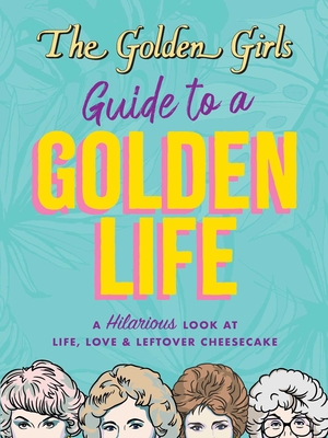 The Golden Girls Guide to a Golden Life - Lange, Michelle