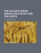 The Golden Guess: Essays on Poetry and the Poets