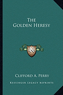 The Golden Heresy