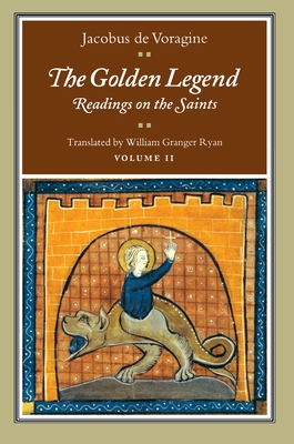 The Golden Legend, Volume II: Readings on the Saints - De Voragine, Jacobus, and Ryan, William Granger (Translated by)