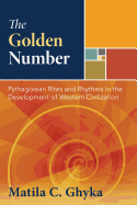 The Golden Number: Pythagorean Rites and Rhythms in the Development of Western Civilization