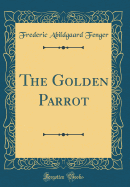 The Golden Parrot (Classic Reprint)