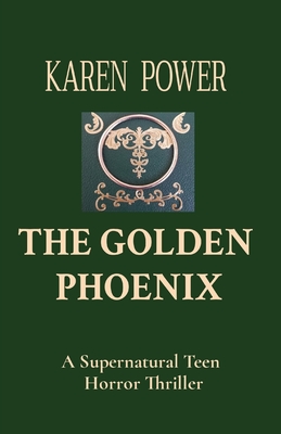 The Golden Phoenix: A Supernatural Teen Horror Thriller - Power, Karen