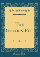 The Golden Pot (Classic Reprint)