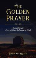 The Golden Prayer Devotional: Everything Belongs to God