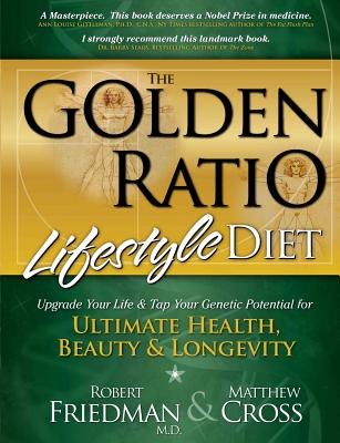 The Golden Ratio Lifestyle Diet: Upgrade Your Life & Tap Your Genetic Potential for Ultimate Health, Beauty & Longevity - Cross, Matthew