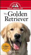 The Golden Retriever: An Owner's Guide to a Happy Healthy Pet