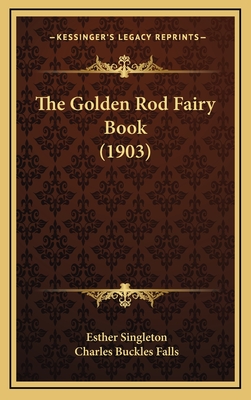 The Golden Rod Fairy Book (1903) - Singleton, Esther, and Falls, Charles Buckles (Illustrator)