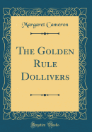 The Golden Rule Dollivers (Classic Reprint)