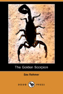 The Golden Scorpion (Dodo Press) - Rohmer, Sax, Professor
