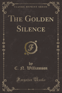 The Golden Silence (Classic Reprint)