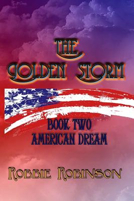 The Golden Storm Book II: American Dream - Robinson, Robbie