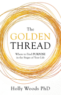 The Golden Thread: Where to Find Purpose in the Stages of Your Life