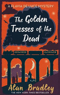 The Golden Tresses of the Dead: The gripping tenth novel in the cosy Flavia De Luce series