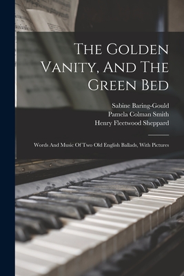 The Golden Vanity, And The Green Bed: Words And Music Of Two Old English Ballads, With Pictures - Smith, Pamela Colman, and Baring-Gould, Sabine, and Henry Fleetwood Sheppard (Creator)