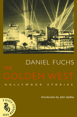 The Golden West: Hollywood Stories - Fuchs, Daniel, and Updike, John, Professor (Introduction by)