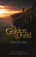The Golden World: Who would you save? Yourself or an Entire World?